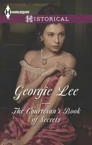 «The Courtesan's Book of Secrets» by Georgie Lee