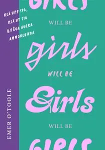 «Girls will be girls : Klä upp sig, klä ut sig och våga agera annorlunda» by Emer O'Toole