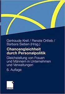Chancengleichheit durch Personalpolitik: Gleichstellung von Frauen und Männern in Unternehmen und Verwaltungen