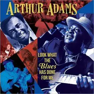 Arthur Adams - Look What The Blues Has Done For Me (2017)