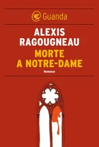 Alexis Ragougneau - Morte a Notre-Dame