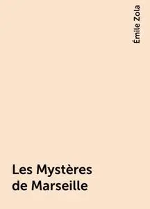 «Les Mystères de Marseille» by Émile Zola