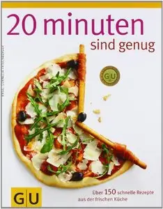 20 Minuten sind genug!: Über 150 Rezepte aus der frischen Küche