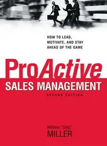 ProActive Sales Management: How to Lead, Motivate, and Stay Ahead of the Game, 2 edition (repost)