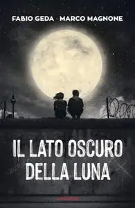 Fabio Geda, Marco Magnone - Il lato oscuro della luna