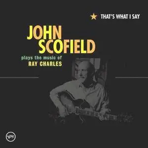 John Scofield - That's What I Say (John Scofield Plays the Music of Ray Charles) (2004)
