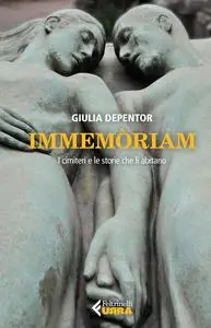 Giulia Depentor - Immemòriam. I cimiteri e le storie che li abitano
