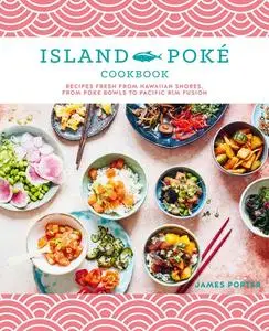 «The Island Poké Cookbook» by James Gould-Porter