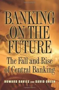 Banking on the Future: The Fall and Rise of Central Banking