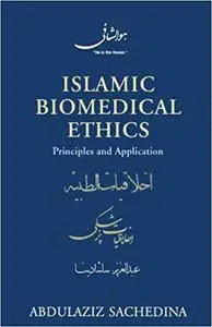 Islamic Biomedical Ethics: Principles and Application (Repost)