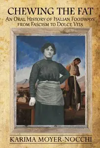 Chewing the Fat: An Oral History of Italian Foodways from Fascism to Dolce Vita