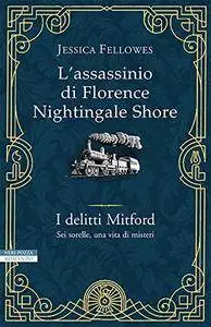 Jessica Fellowes - I delitti Mitford Vol.1. L'assassinio di Florence Nightingale Shore