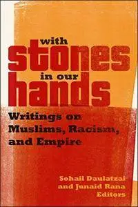 With Stones in Our Hands: Writings on Muslims, Racism, and Empire