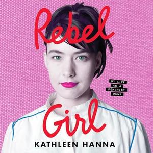 Rebel Girl: My Life as a Feminist Punk [Audiobook]