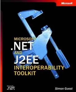 Microsoft .NET and J2EE Interoperability Toolkit by  Simon Guest