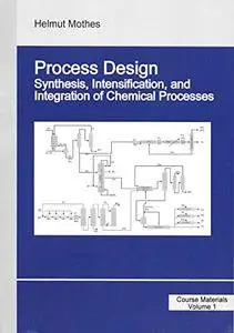 Process Design: Synthesis, Intensification, and Integration of Chemical Processes