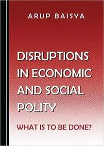 Disruptions in Economic and Social Polity