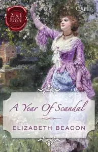 «A Year Of Scandal/The Viscount's Frozen Heart/The Marquis's Awakening» by Elizabeth Beacon