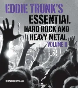 Eddie Trunk's Essential Hard Rock and Heavy Metal Volume II