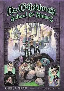 Dr. Critchlore's School for Minions: Book One by Sheila Grau