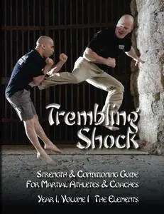 Trembling Shock: Strength & Conditioning Guide for Martial Athletes & Coaches: Volume 1