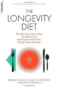 The Longevity Diet: Discover Calorie Restriction-the Only Proven Way to Slow the Aging Process and Maintain Peak