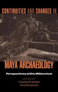 Continuities and Changes in Maya Archaeology: Perspectives at the Millennium