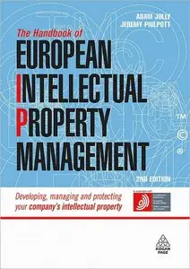 The The Handbook of European Intellectual Property Management: Developing, Managing and Protecting Your Company's...