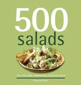 500 Salads: The Only Salad Compendium You'll Ever Need