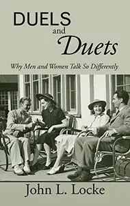 Duels and Duets: Why Men and Women Talk So Differently (repost)