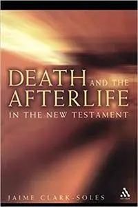 Death and the Afterlife in the New Testament