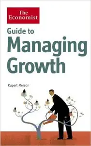 Guide to Managing Growth: Strategies for Turning Success Into Bigger Success