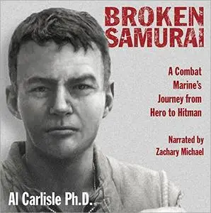 Broken Samurai: A Combat Marine's Journey from Hero to Hitman [Audiobook]