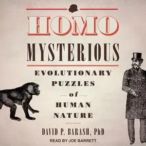 «Homo Mysterious: Evolutionary Puzzles of Human Nature» by David P. Barash