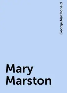 «Mary Marston» by George MacDonald