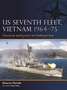 US Seventh Fleet, Vietnam 1964-75 : American Naval Power in Southeast Asia