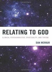 Relating to God: Clinical Psychoanalysis, Spirituality, and Theism (repost)