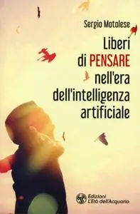 Sergio Motolese - Liberi di pensare nell'era dell'intelligenza artificiale