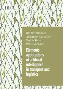 «Elements applications of artificial intelligence in transport and logistics» by Alexander Korpukov, Dmitry Abramov, Pav