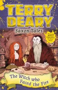 «Saxon Tales: The Witch Who Faced the Fire» by Terry Deary