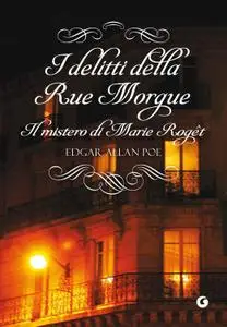 Edgar Allan Poe - I delitti della Rue Morgue. Il mistero di Marie Rogêt