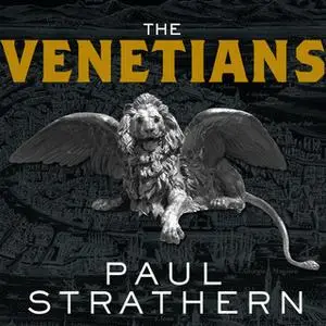 «The Venetians: A New History: From Marco Polo to Casanova» by Paul Strathern