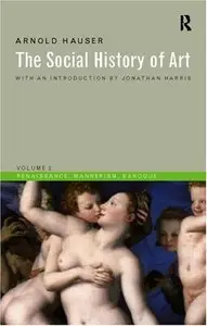 The Social History of Art: Renaissance, Mannerism, Baroque (repost)