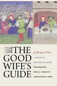 The Good Wife's Guide (Le Ménagier de Paris): A Medieval Household Book