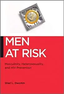 Men at Risk: Masculinity, Heterosexuality and HIV Prevention