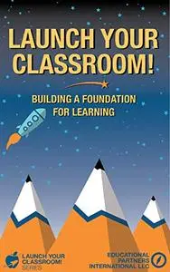 Launch Your Classroom!: Building a Foundation for Learning