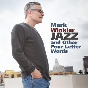 Mark Winkler - Jazz And Other Four Letter Words (2015)