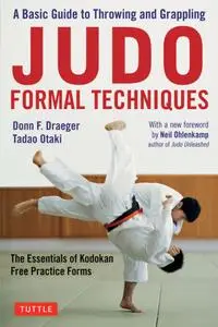 Judo Formal Techniques: A Basic Guide to Throwing and Grappling: The Essentials of Kodokan Free Practice Forms