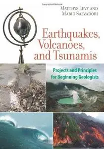 Earthquakes, Volcanoes, and Tsunamis Projects and Principles for Beginning Geologists