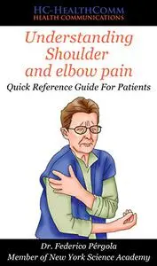 Understanding Shoulder and elbow pain: Quick Reference Guide For Patients